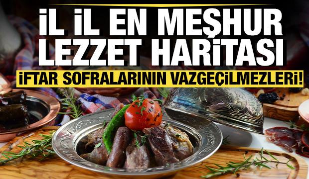 İftar sofralarının vazgeçilmezleri! 81 ilde meşhur lezzet haritası