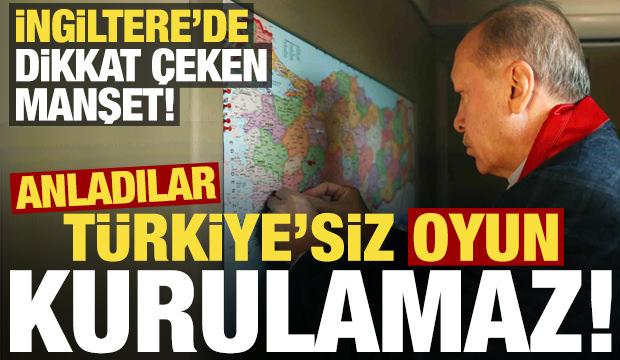 İngiltere'de dikkat çeken 'Türkiye' manşeti! Anladılar: Türkiye'siz oyun kurulamaz...