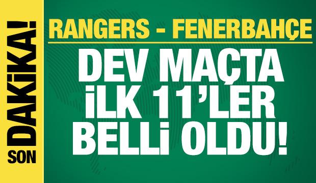 Rangers - Fenerbahçe! İlk 11'ler