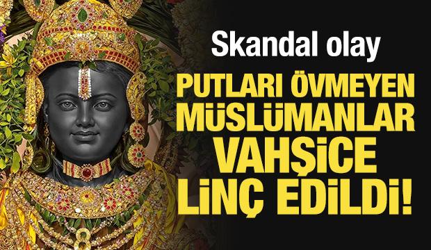 Skandal olay: Putları övmeyen Müslümanlar linç edildi!