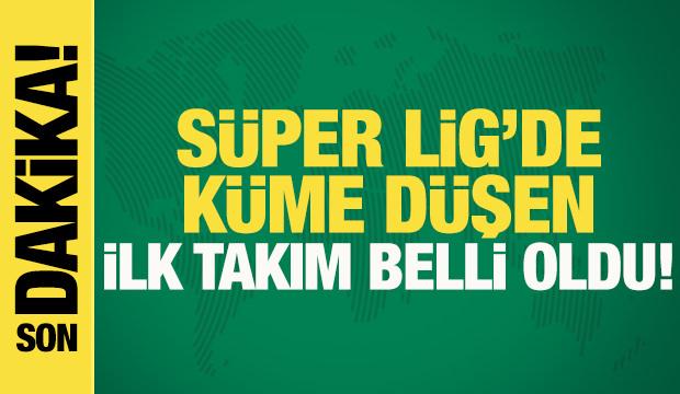 Süper Lig'de küme düşen ilk takım belli oldu