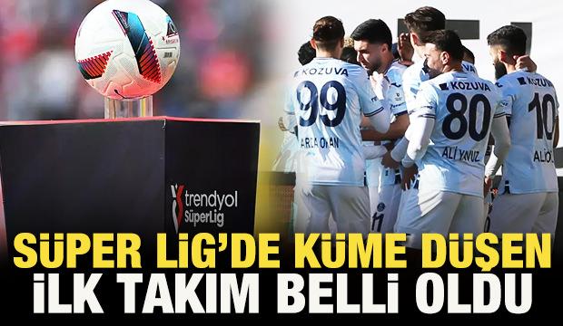 Süper Lig'de küme düşen ilk takım belli oldu