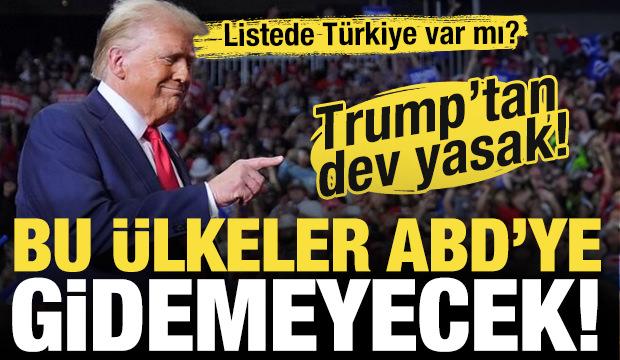 Trump'tan dev yasak! Bu ülkeler ABD'ye gidemeyecek! Listede Türkiye var mı?