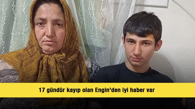 17 gündür kayıp olan Engin'den iyi haber var 