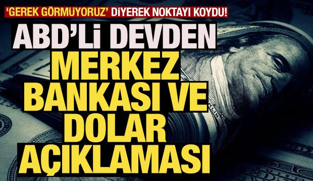 ABD'li devden Merkez Bankası ve dolar açıklaması