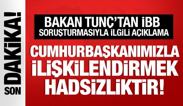 Bakan Tunç'tan İBB açıklaması: Cumhurbaşkanımızla ilişkilendirmek hadsizliktir!