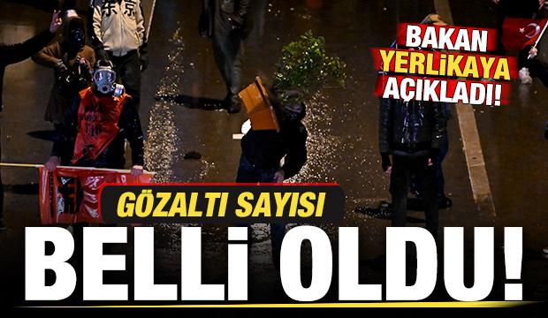 Bakan Yerlikaya son dakika duyurdu! Gözaltı sayısı belli oldu