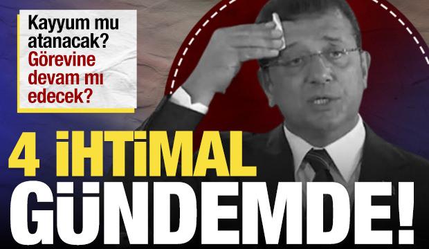 Bundan sonra ne olacak? Ekrem İmamoğlu'nu bekleyen ihtimaller
