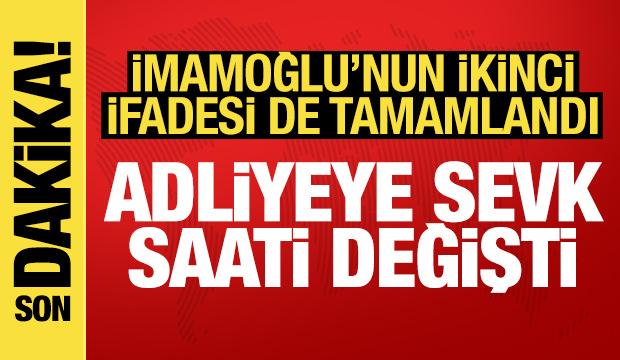 Ekrem İmamoğlu'nun 2. ifadesi tamamlandı, adliyeye sevk saati öne çekildi