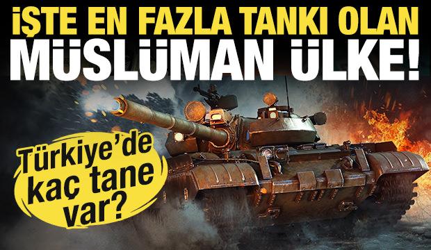 En fazla tankı olan Müslüman ülke açıklandı! Türkiye'de kaç tane var?