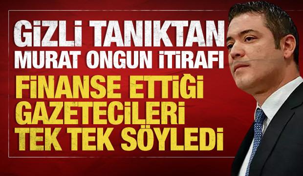 Gizli tanıktan Murat Ongun itirafı: Finanse ettiği gazetecileri tek tek söyledi!