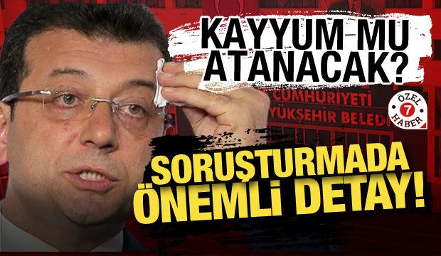 İBB'ye kayyum mu atanacak? Soruşturmada önemli detay