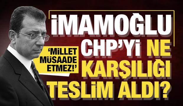 İmamoğlu CHP'yi ne karşılığı teslim aldı?