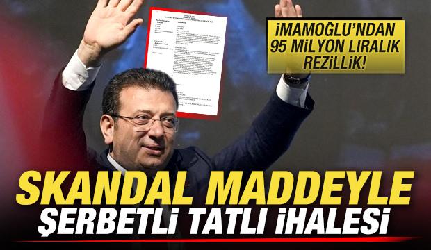 İmamoğlu'ndan 95 milyon TL'lik rezillik! İBB'den skandal maddeyle şerbetli tatlı ihalesi