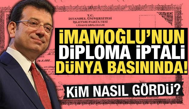 İmamoğlu'nun diploma iptali dünya basınında!