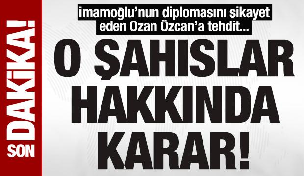 İmamoğlu'nun diplomasını şikayet eden Ozan Özcan’ı tehdit eden şahıslar tutuklandı
