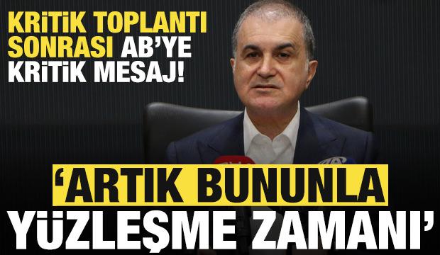 Kritik toplantı sonrası Türkiye'den AB'ye net mesaj: Artık bunun zamanı!