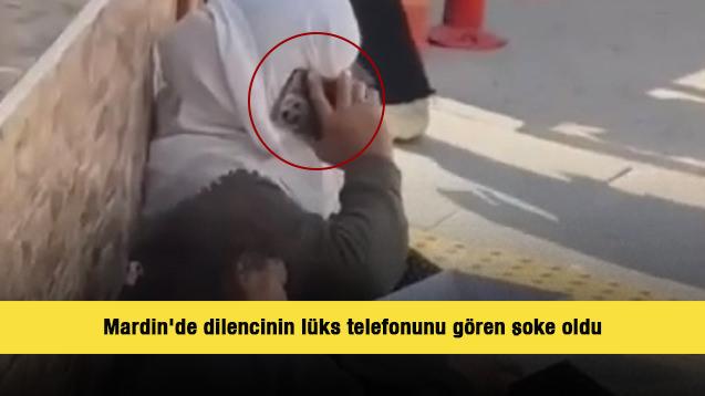 Mardin'de dilencinin lüks telefonunu gören şoke oldu