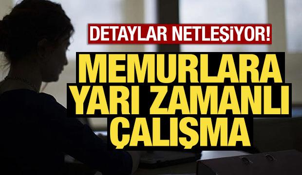 Memurlara yarı zamanlı çalışma! Detaylar netleşiyor