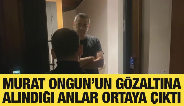 Murat Ongun'un gözaltına alındığı anların görüntüleri ortaya çıktı