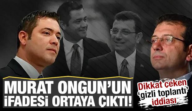 Murat Ongun’un ifadesi ortaya çıktı! Dikkat çeken 'gizli toplantı' iddiası