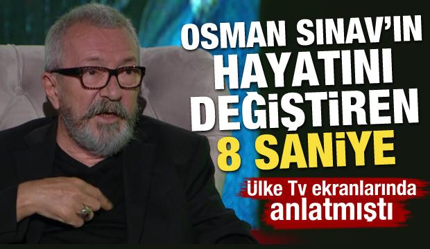 Osman Sınav hayatını değiştiren 8 saniyeyi böyle anlatmıştı