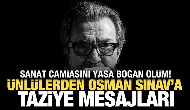Osman Sınav’ın vefatı sanat camiasını yasa boğdu! İşte ünlü isimlerin taziye mesajları!