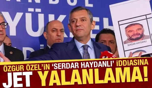 Özel'in ‘Serdar Haydanlı’ iddiasına başsavcılıktan yalanlama