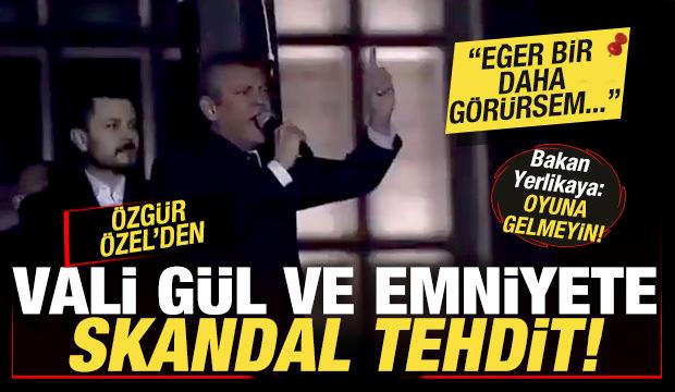 Özgür Özel'den İstanbul Valisi Gül'e skandal tehdit: Eğer bir daha görürsem...
