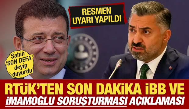 RTÜK'ten son dakika İmamoğlu ve İBB soruşturması açıklaması! Resmen uyarı yapıldı