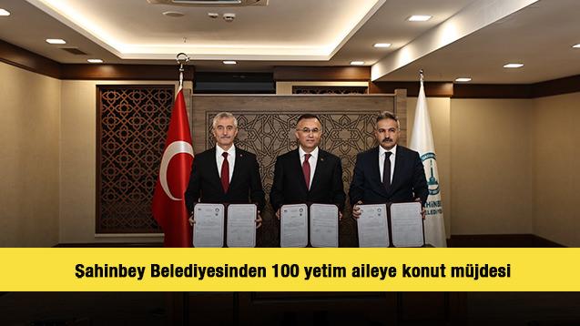 Şahinbey Belediyesinden 100 yetim aileye konut müjdesi 