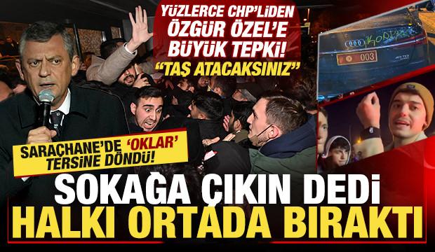 Sokağa çıkın dedi halkı ortada bıraktı! Saraçhane'de oklar tersine döndü! Özel'e tepki