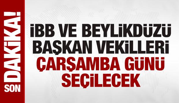 SON DAKİKA: İBB ve Beylikdüzü'nde başkanvekili 26 Mart'ta belirlenecek