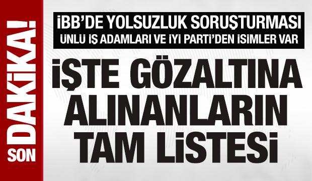 Son Dakika: İBB'de yolsuzluk soruşturması: İşte gözaltı kararı verilen isimler