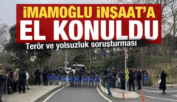 Son dakika! İmamoğlu İnşaat'a el konuldu