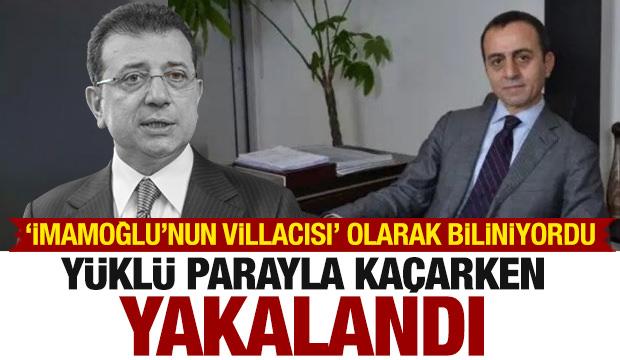 Son dakika: 'İmamoğlu'nun villacısı' parayla kaçarken yakalandı