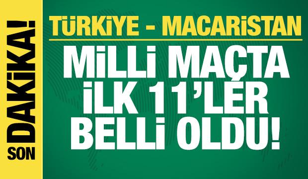 Türkiye - Macaristan! İlk 11'ler