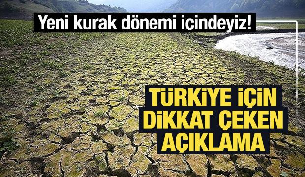 Yeni kurak dönemi içindeyiz! Türkiye için dikkat çeken açıklama