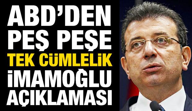 ABD'den peş peşe tek cümlelik İmamoğlu açıklaması