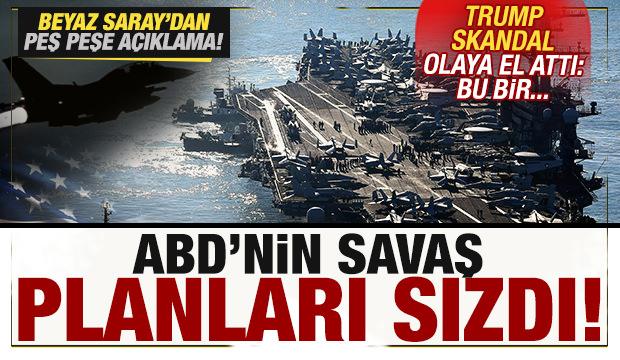 ABD'nin savaş planları sızdırıldı! Trump skandal olaya el attı! Peş peşe açıklamalar