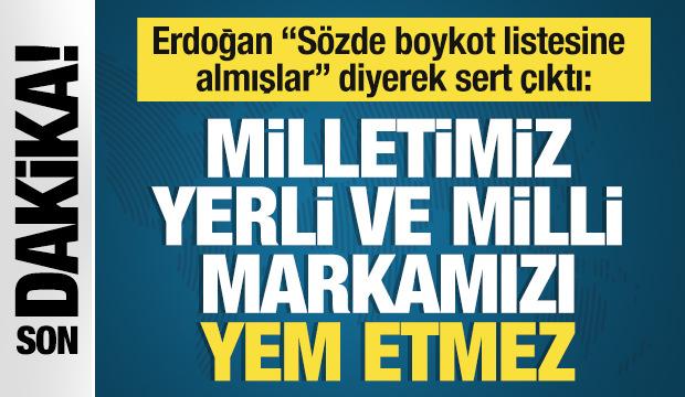 Başkan Erdoğan: Milletimiz yerli ve milli markaları yem etmez