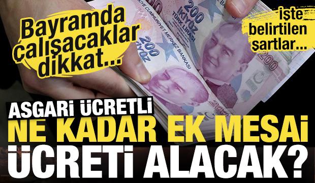 Bayramda çalışacak asgari ücretli mesai ücreti alabilecek mi? İşte merak edilenler...