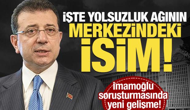 İmamoğlu soruşturmasında flaş gelişme: İşte yolsuzluk ağının merkezindeki isim!