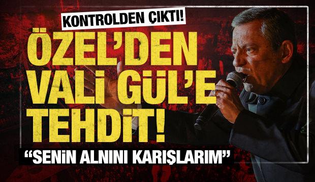 Özgür Özel'den İstanbul Valisi Gül'e tehdit: Senin alnını karışlamayan namerttir