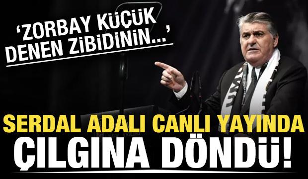 Serdal Adalı çılgına döndü! "Zorbay Küçük denen zibidinin..."