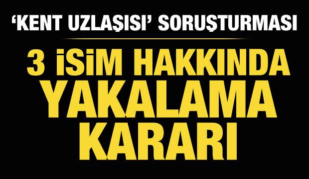 Kent uzlaşısı soruşturması: 3 isim hakkında daha yakalama kararı