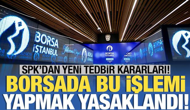 SPK'dan borsa için üç karar! Açığa satış işlemleri yasaklandı