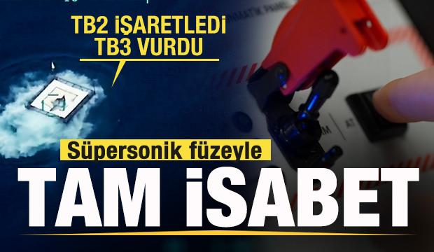 Süpersonik füzeyle tam isabet! TB2 işaretledi, TB3 vurdu