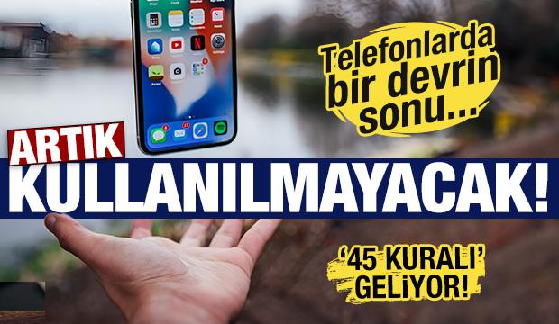 Telefonlarda bir devrin sonu! Artık kullanılmayacak... '45 kuralı' geliyor!