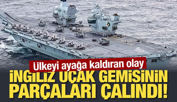Ülkeyi ayağa kaldıran olay: İngiliz uçak gemisinin parçaları çalındı!
